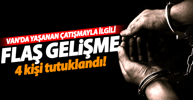 SON DAKİKA! Van'da yaşanan çatışmada 4 kişi tutuklandı - Van Haber