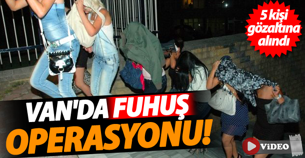 SON DAKİKA! Van'da fuhuş operasyonu! 5 kişi gözaltına alındı - Van Haber