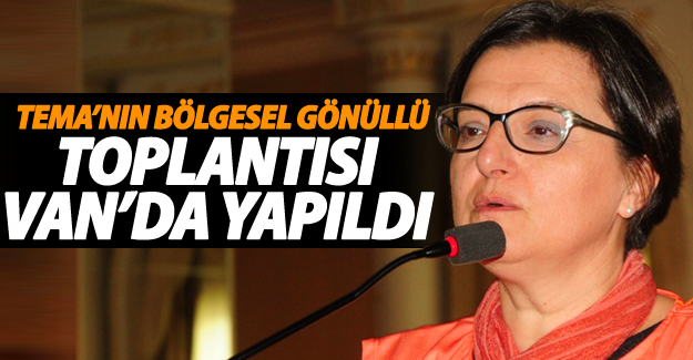 TEMA’nın Bölgesel Gönüllü toplantısı Van’da gerçekleştirildi - Van Haber