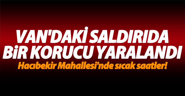 Van'daki Saldırıda Bir Korucu Yaralandı-Van Haberleri
