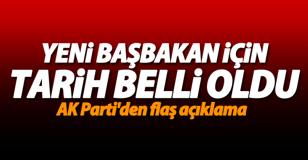 AK Parti'den yeni Başbakan için tarih verildi