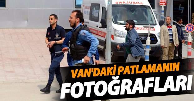 Van'da yaşanan patlamanın fotoğrafları!