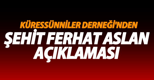 (Özel Haber) Küressünniler Derneği'nden şehit Ferhat Aslan açıklaması