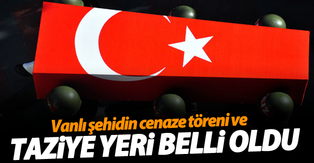 Vanlı şehit Ferhat Arslan'ın cenaze namazı saati ve taziye yeri belli oldu!