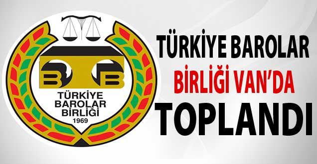 Türkiye Barolar Birliği Van'da toplandı!