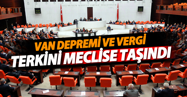 Van'ın deprem vergi terkini ve Van sorunları meclise taşındı