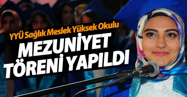 YYÜ Sağlık Meslek Yüksek Okulu Mezuniyet Töreni Yapıldı‏