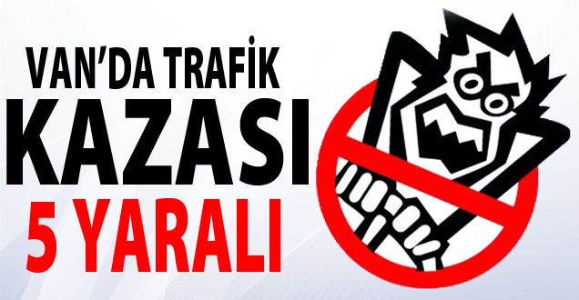 Van'da Trafik Kazası; 5 Yaralı!