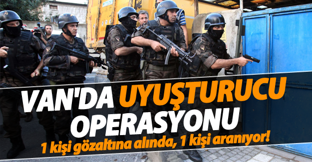 Van'da Uyuşturucu Operasyonu! 1 kişi gözaltına alındı