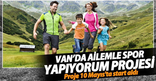 Van'da ailemle spor yapıyorum projesi start aldı
