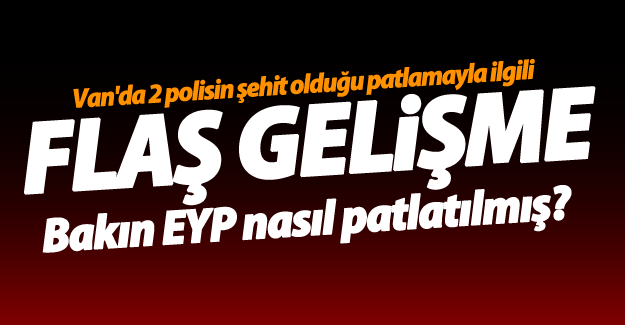 Van'da 2 polisin şehit olduğu patlamayla ilgili yeni gelişme