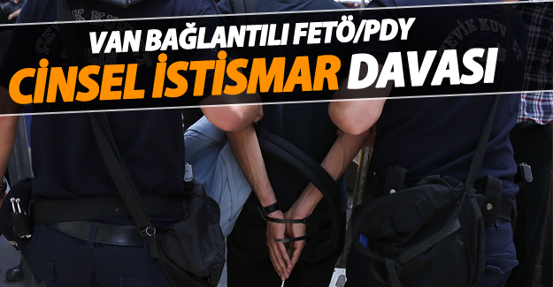 Van bağlantılı FETÖ/PDY cinsel istismar davasında flaş gelişme
