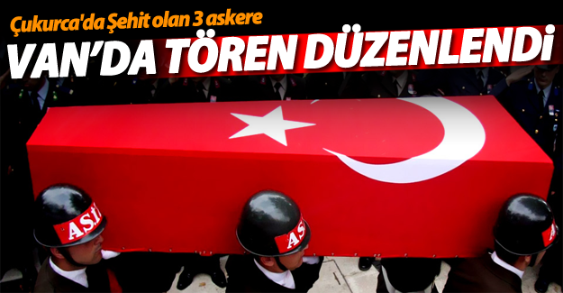 Çukurca'da şehit olan 3 askerlere Van'da tören düzenlendi
