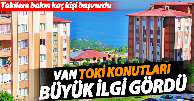 Van'da TOKİ konutlarına büyük ilgi