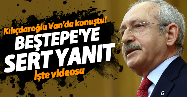 Kılıçdaroğlu Van'da konuştu! Beştepeye sert yanıt