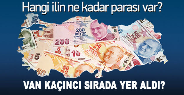 Van'ın nakit zengini iller arasındaki sıralaması