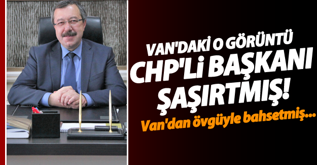 CHP Eskişehir İl Başkanı'ndan Van'a övgü