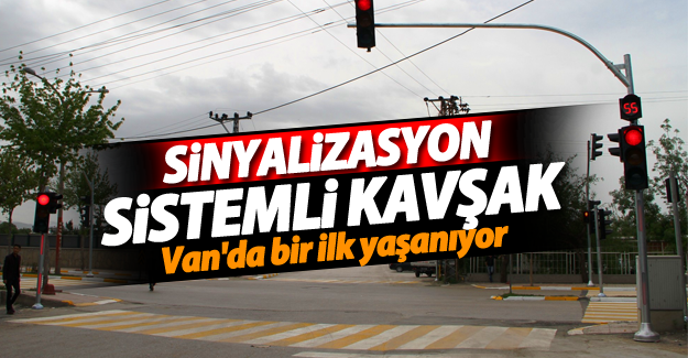 Van'da bir ilk! Sinyalizasyon sistemli kavşak