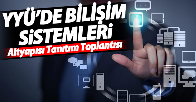 YYÜ’de Bilişim Sistemleri alt yapı toplantısı yapıldı