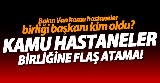 Van kamu hastaneler birliği idari başkanı belli oldu