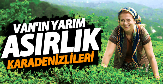 Van'ın yarım asırlık karadenizlileri