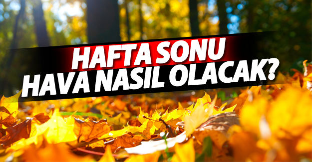 Meteoroloji'den hafta sonu uyarısı