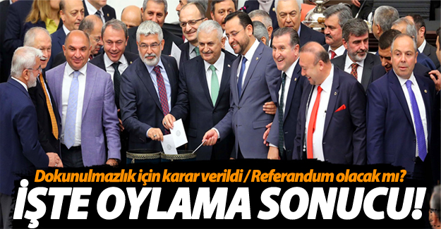 Referandum olacak mı? İşte dokunulmazlık oylamasının sonucu...