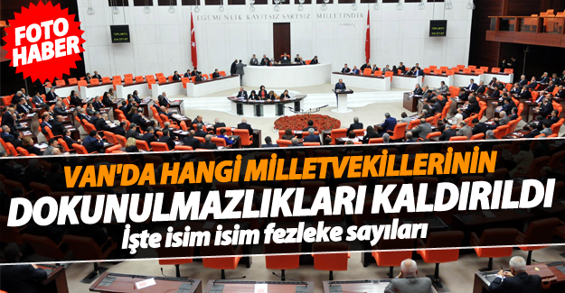 Van'da hangi milletvekillerinin dokunulmalıkları kaldırıldı!