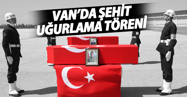 Van'da iki şehide uğrlama töreni düzenlendi