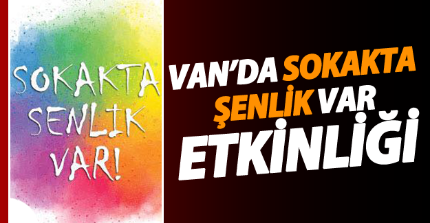 Van'da "sokakta şenlik var" etkinliği düzenlenecek