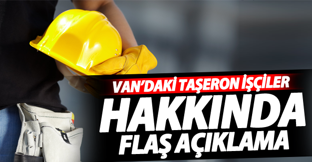 Van'daki taşeron işçiler hakkında flaş açıklama!