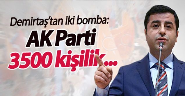 Demirtaş'tan bomba iddia: AK Parti hile için 3500 kişilik...
