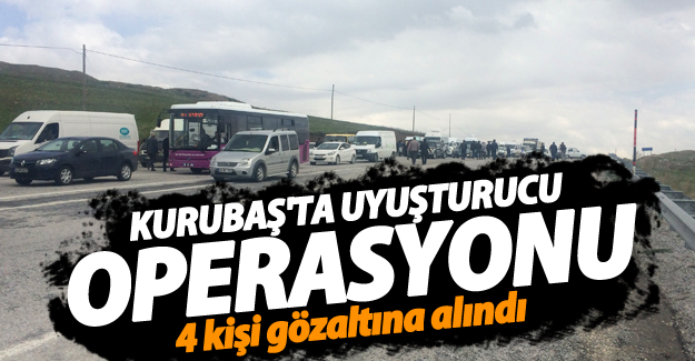 Kurubaş'ta uyuşturucu operasyonu! 4 kişi gözaltına alındı