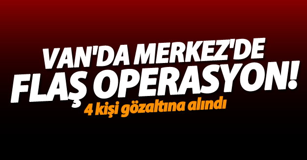 Van'da operasyon: 4 gözaltı