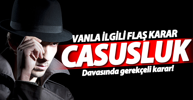 Van'daki casusluk davasının gerekçeli kararı hazır - Van Haber