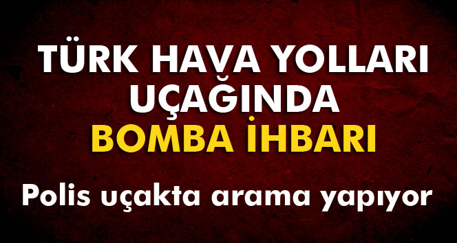 SON DAKİKA!THY uçağında bomba ihbarı!