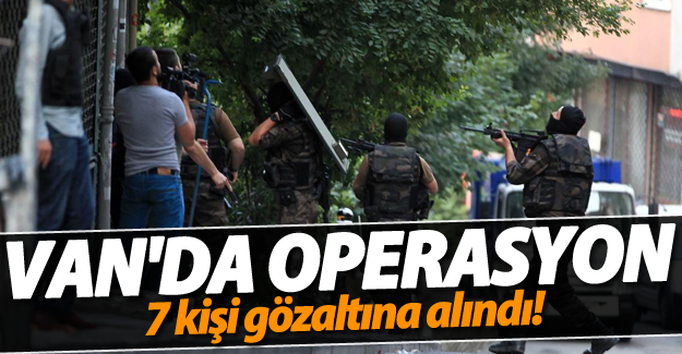 Van'da operasyon: 7 gözaltı