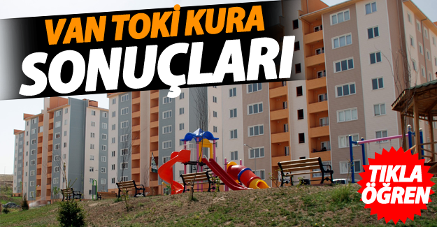 Şerefiye Mahallesi TOKİ Kura sonuçları açıklandı! - Van Haber