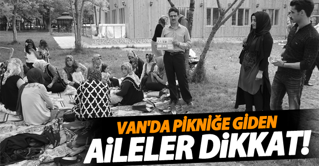 Van'da ailesiyle pikniğe gidenler dikkat! - Van Haber