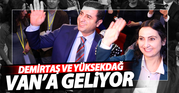 Selahattin Demirtaş ve Figen Yüksekdağ Van’a geliyor - Van Haber
