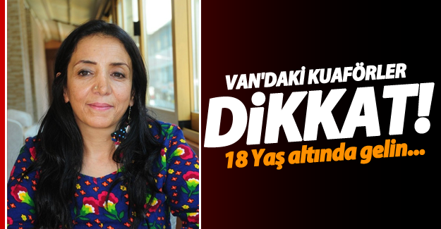Kuaförler çocuk gelinlerin saçını taramayacak - Van Haber