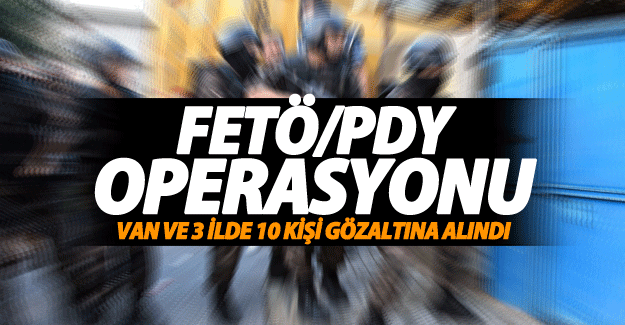 Van'da FETÖ/PDY’ye yönelik operasyon! 10 kişi gözaltına alındı - Van Haber