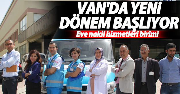Van'da Eve Nakil Hizmetleri birimi kuruldu - Van Haber