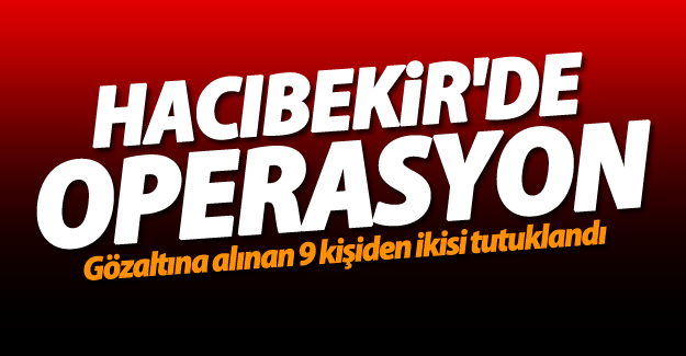 Hacıbekir mahallesi'nde operasyon! 2 kişi tutuklandı