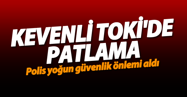 Van Kevenli Toki'de patlama sesi