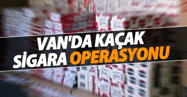 Van'da yüklü sayıda kaçak sigara ele geçirildi