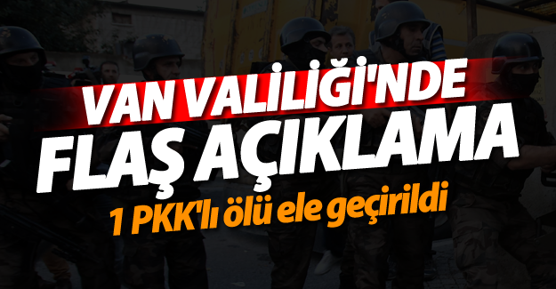 Van Valiliği: 1 PKK'lı ölü ele geçirildi