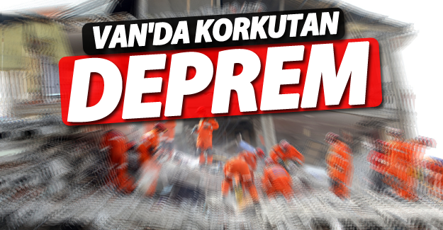 Van'da korkutan deprem!