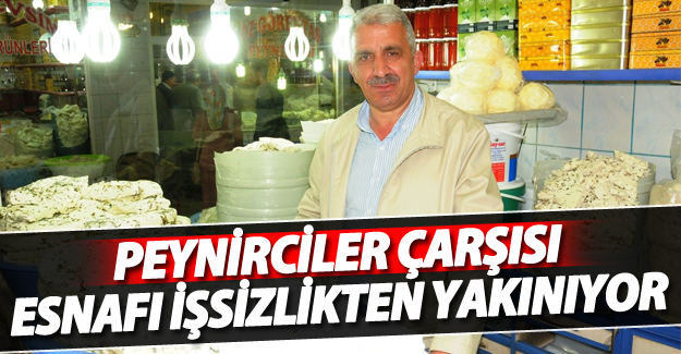 Peynirciler esnafı işsizlikten yakınıyor