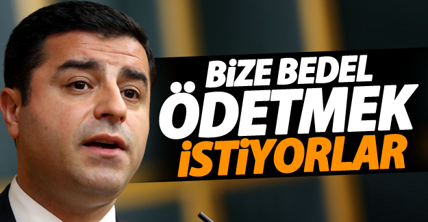 Demirtaş: ‘Bize bedel ödetmek istiyorlar’